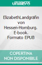 ElizabethLandgräfin von Hessen-Homburg. E-book. Formato EPUB ebook