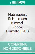 Mats' Reise in den Himmel. E-book. Formato EPUB ebook