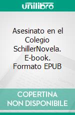 Asesinato en el Colegio SchillerNovela. E-book. Formato EPUB ebook di Erwin Schüller