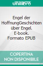Engel der HoffnungGeschichten über Engel. E-book. Formato EPUB ebook