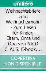 Weihnachtsbriefe vom Weihnachtsmann - Zum Lesen für Kinder, Eltern, Oma und Opa von NICO CLAUS. E-book. Formato EPUB ebook