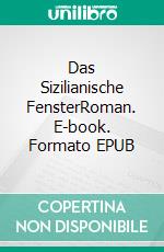 Das Sizilianische FensterRoman. E-book. Formato EPUB ebook