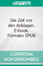 Die Zeit vor den Anklagen. E-book. Formato EPUB ebook di Heinz Andernach