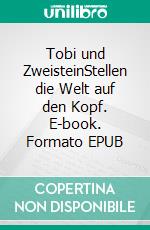 Tobi und ZweisteinStellen die Welt auf den Kopf. E-book. Formato EPUB ebook di Bernd Gerrards