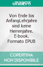 Von Ende bis AnfangLehrjahre sind keine Herrenjahre. E-book. Formato EPUB ebook di Catarina Köppchen