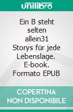 Ein B steht selten allein31 Storys für jede Lebenslage. E-book. Formato EPUB ebook di Bettina von Hobe