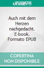 Auch mit dem Herzen nachgedacht. E-book. Formato EPUB ebook di Anna Binder-Neetz