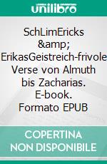 SchLimEricks & ErikasGeistreich-frivole Verse von Almuth bis Zacharias. E-book. Formato EPUB ebook di Mathias Miklaw