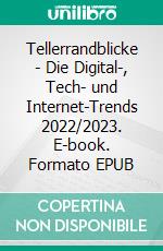 Tellerrandblicke - Die Digital-, Tech- und Internet-Trends 2022/2023. E-book. Formato EPUB ebook