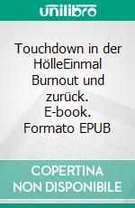 Touchdown in der HölleEinmal Burnout und zurück. E-book. Formato EPUB