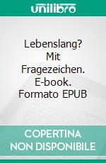 Lebenslang? Mit Fragezeichen. E-book. Formato EPUB ebook