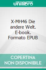 X-MH46 Die andere Welt. E-book. Formato EPUB ebook