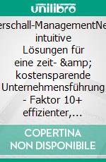 Überschall-ManagementNeue, intuitive Lösungen für eine zeit- &amp; kostensparende Unternehmensführung - Faktor 10+ effizienter, treffsicher, inkl. Win-Win-Orientierung &amp; Perspektivenwechsel. E-book. Formato EPUB ebook