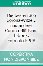 Die besten 365 Corona-Witze... und anderer Corona-Blödsinn. E-book. Formato EPUB ebook