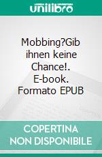 Mobbing?Gib ihnen keine Chance!. E-book. Formato EPUB ebook