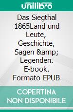 Das Siegthal 1865Land und Leute, Geschichte, Sagen &amp; Legenden. E-book. Formato EPUB