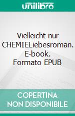 Vielleicht nur CHEMIELiebesroman. E-book. Formato EPUB