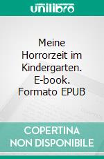 Meine Horrorzeit im Kindergarten. E-book. Formato EPUB ebook