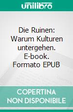 Die Ruinen: Warum Kulturen untergehen. E-book. Formato EPUB ebook