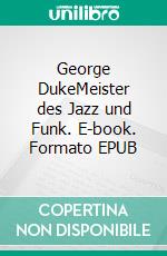 George DukeMeister des Jazz und Funk. E-book. Formato EPUB ebook