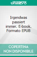 Irgendwas passiert immer. E-book. Formato EPUB ebook di Holger Prade