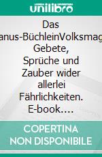 Das Romanus-BüchleinVolksmagische Gebete, Sprüche und Zauber wider allerlei Fährlichkeiten. E-book. Formato EPUB ebook