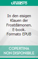 In den eisigen Klauen der Frostdämonen. E-book. Formato EPUB ebook