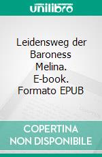 Leidensweg der Baroness Melina. E-book. Formato EPUB ebook