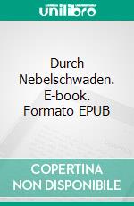 Durch Nebelschwaden. E-book. Formato EPUB ebook di Philip Bartetzko