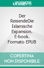 Der ReisendeDie Islamische Expansion. E-book. Formato EPUB ebook