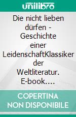 Die nicht lieben dürfen - Geschichte einer LeidenschaftKlassiker der Weltliteratur. E-book. Formato EPUB ebook di Hans-Erich Tzschirner