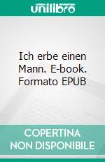 Ich erbe einen Mann. E-book. Formato EPUB ebook