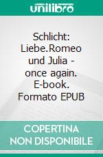 Schlicht: Liebe.Romeo und Julia - once again. E-book. Formato EPUB