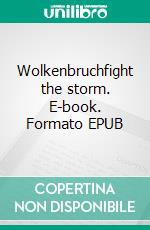 Wolkenbruchfight the storm. E-book. Formato EPUB ebook