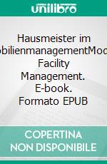 Hausmeister im ImmobilienmanagementModernes Facility Management. E-book. Formato EPUB ebook