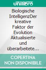 Biologische IntelligenzDer kreative Faktor der Evolution Aktualisierte und überarbeitete Neuausgabe. E-book. Formato EPUB