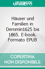 Häuser und Familien in Demmin1625 bis 1865. E-book. Formato EPUB ebook