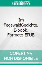 Im FegewaldGedichte. E-book. Formato EPUB ebook di Ernst Slavik