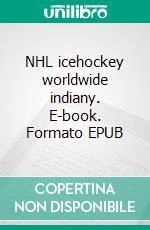 NHL icehockey worldwide indiany. E-book. Formato EPUB ebook di Peter Oberfrank - Hunziker