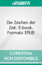 Die Zeichen der Zeit. E-book. Formato EPUB ebook