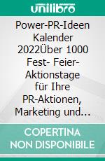 Power-PR-Ideen Kalender 2022Über 1000 Fest- Feier- Aktionstage für Ihre PR-Aktionen, Marketing und Werbung. E-book. Formato EPUB ebook