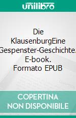 Die KlausenburgEine Gespenster-Geschichte. E-book. Formato EPUB ebook