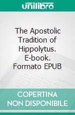 The Apostolic Tradition of Hippolytus. E-book. Formato EPUB