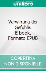 Verwirrung der Gefühle. E-book. Formato EPUB ebook