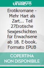 Erotikromane - Mehr Hart als Zart... Teil 27Erotische Sexgeschichten für Erwachsene ab 18. E-book. Formato EPUB ebook di Sarah Müller