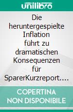 Die heruntergespielte Inflation führt zu dramatischen Konsequenzen für SparerKurzreport. E-book. Formato EPUB ebook di Florian Sollfrank