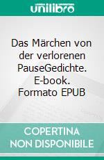 Das Märchen von der verlorenen PauseGedichte. E-book. Formato EPUB ebook