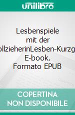 Lesbenspiele mit der GerichtsvollzieherinLesben-Kurzgeschichte. E-book. Formato EPUB ebook di Lanea Wolf