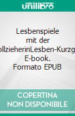 Lesbenspiele mit der GerichtsvollzieherinLesben-Kurzgeschichte. E-book. Formato EPUB ebook
