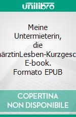 Meine Untermieterin, die FrauenärztinLesben-Kurzgeschichte. E-book. Formato EPUB ebook